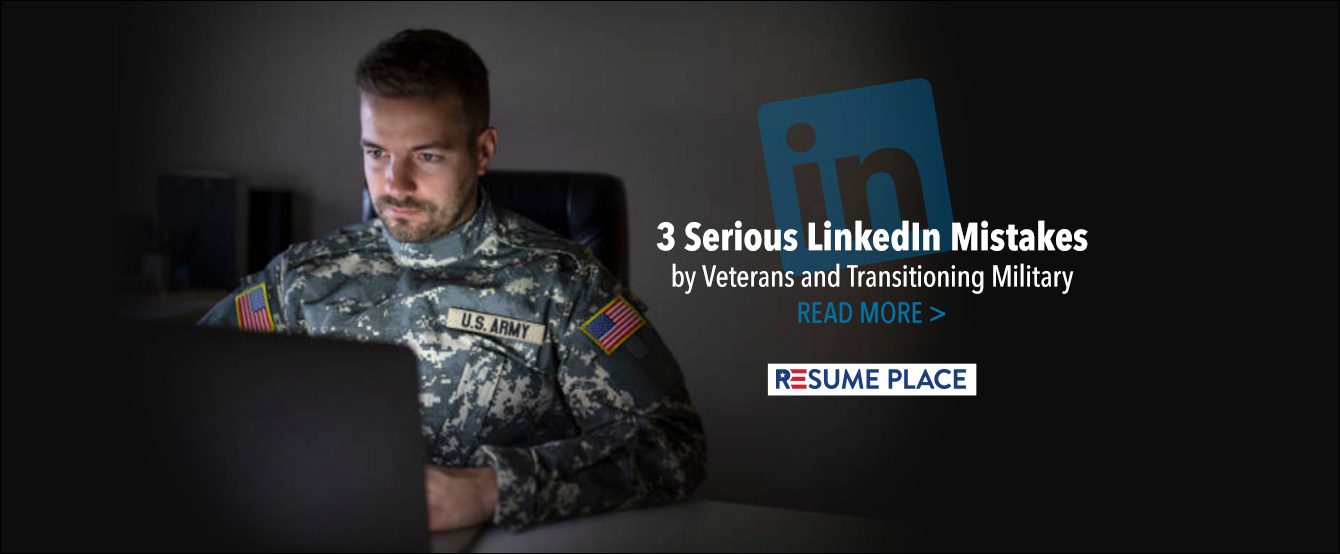 3 Serious LinkedIn Military Transition Mistakes - Resume Place